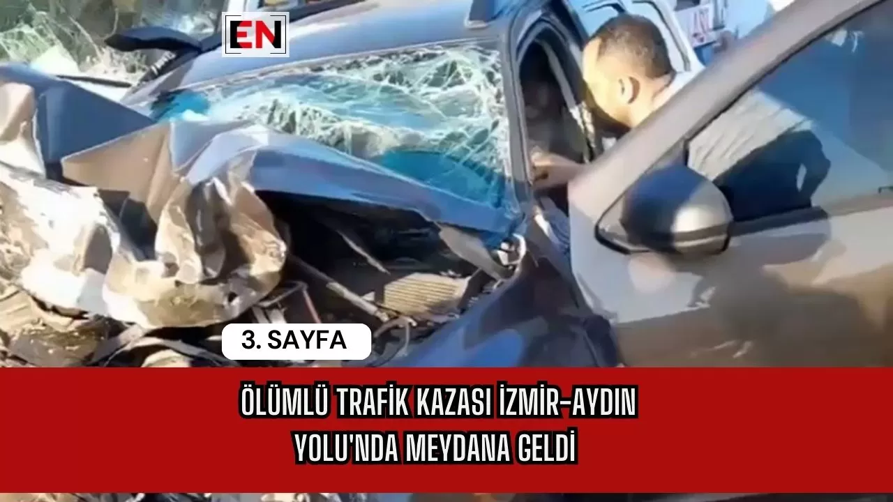 Ölümlü Trafik Kazası İzmir-Aydın Yolu'nda Meydana Geldi
