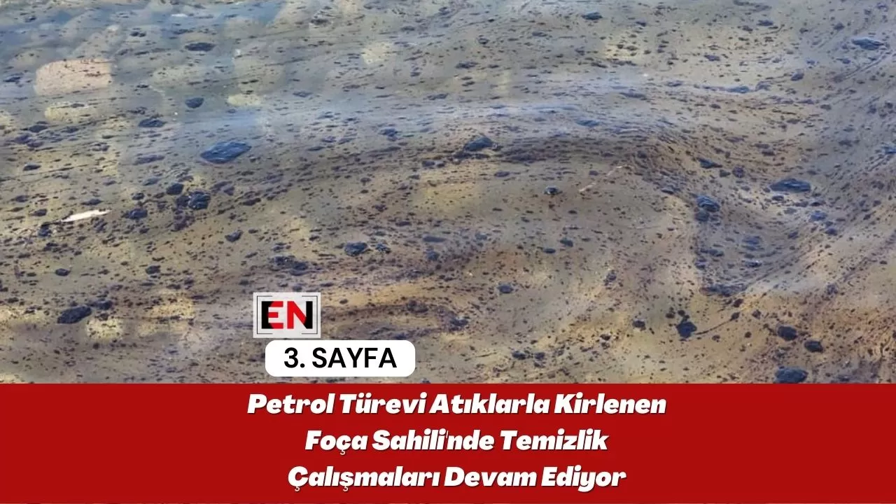 Petrol Türevi Atıklarla Kirlenen Foça Sahili'nde Temizlik Çalışmaları Devam Ediyor