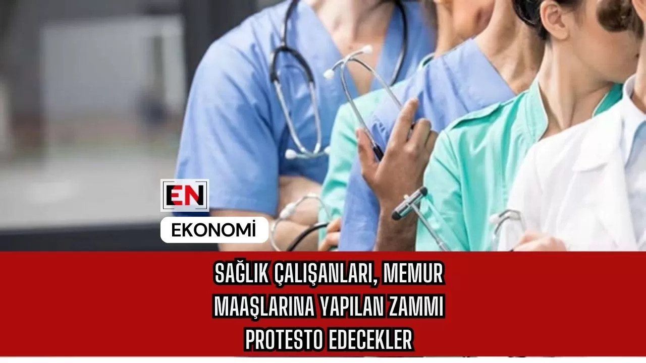 Sağlık Çalışanları, Memur Maaşlarına Yapılan Zammı Protesto Edecekler