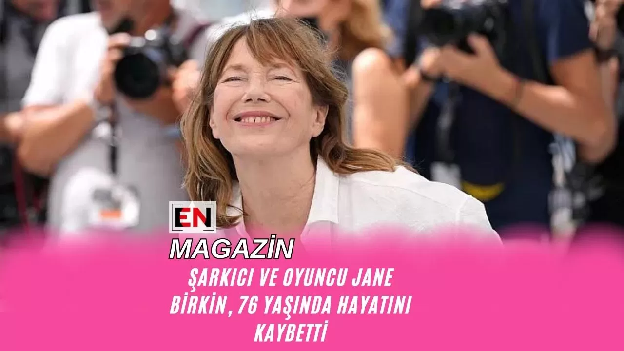 Şarkıcı ve Oyuncu Jane Birkin, 76 Yaşında Hayatını Kaybetti