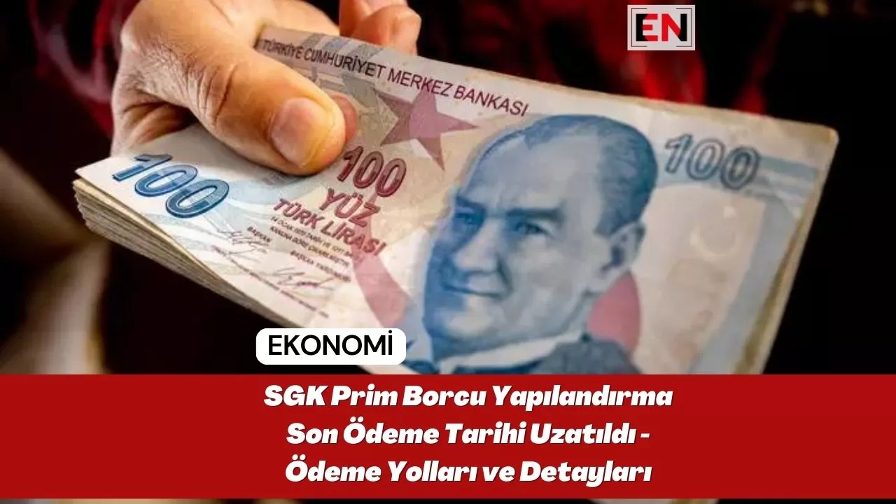 SGK Prim Borcu Yapılandırma Son Ödeme Tarihi Uzatıldı - Ödeme Yolları ve Detayları