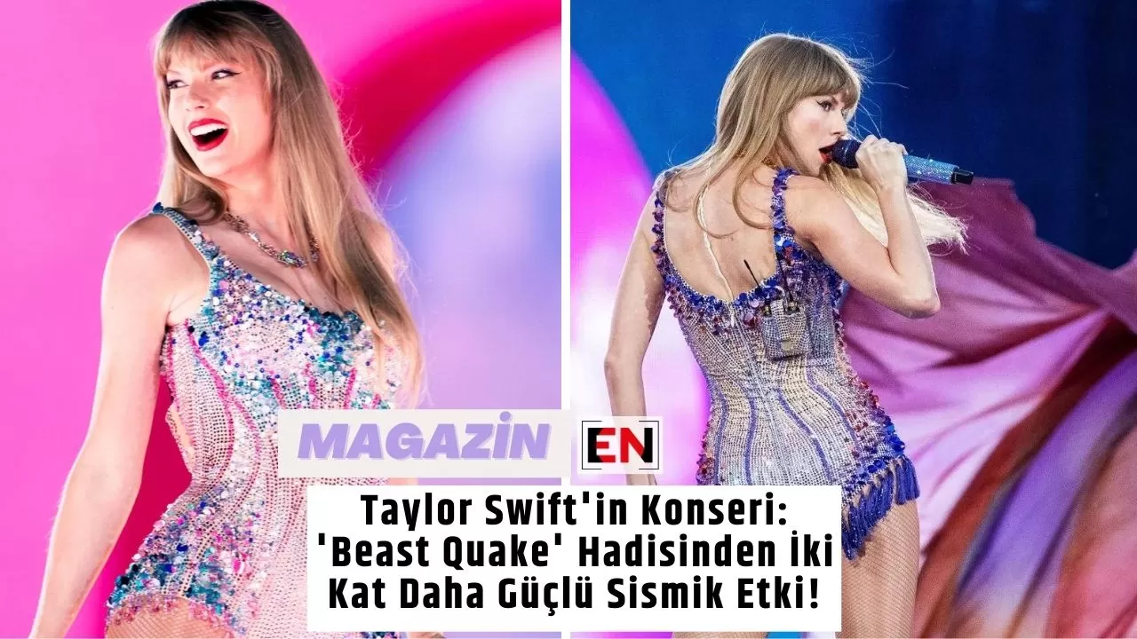 Taylor Swift'in Konseri: 'Beast Quake' Hadisinden İki Kat Daha Güçlü Sismik Etki!