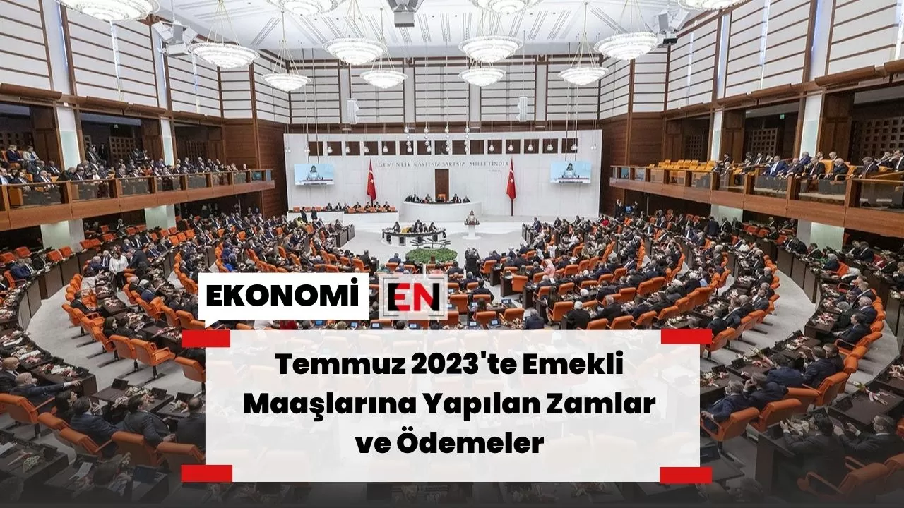 Temmuz 2023'te Emekli Maaşlarına Yapılan Zamlar ve Ödemeler