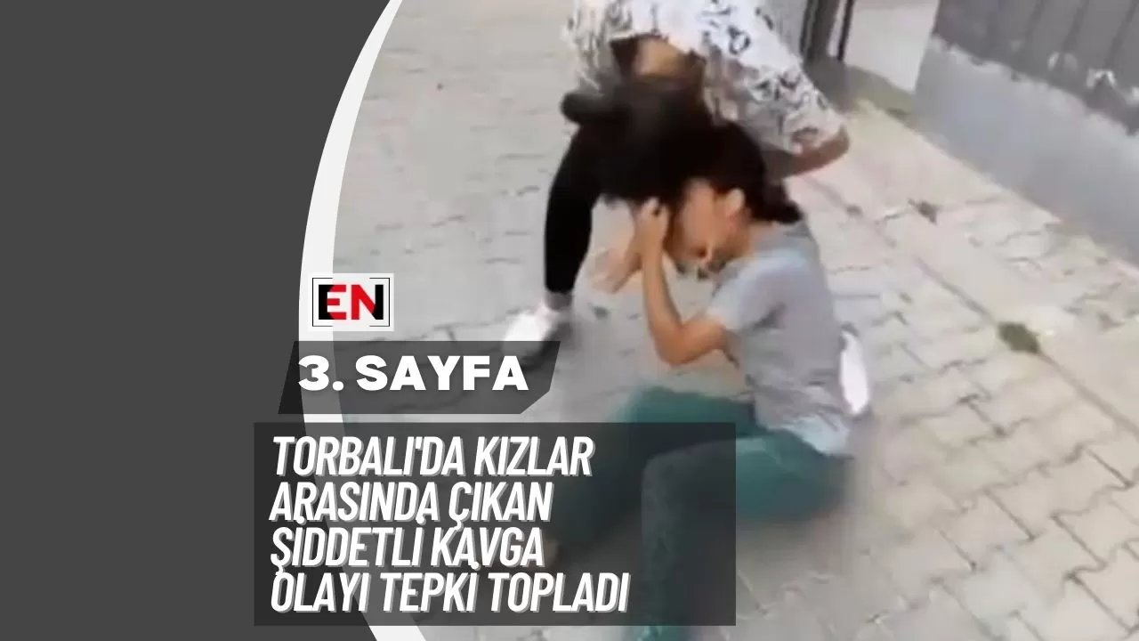 Torbalı'da Kızlar Arasında Çıkan Şiddetli Kavga Olayı Tepki Topladı