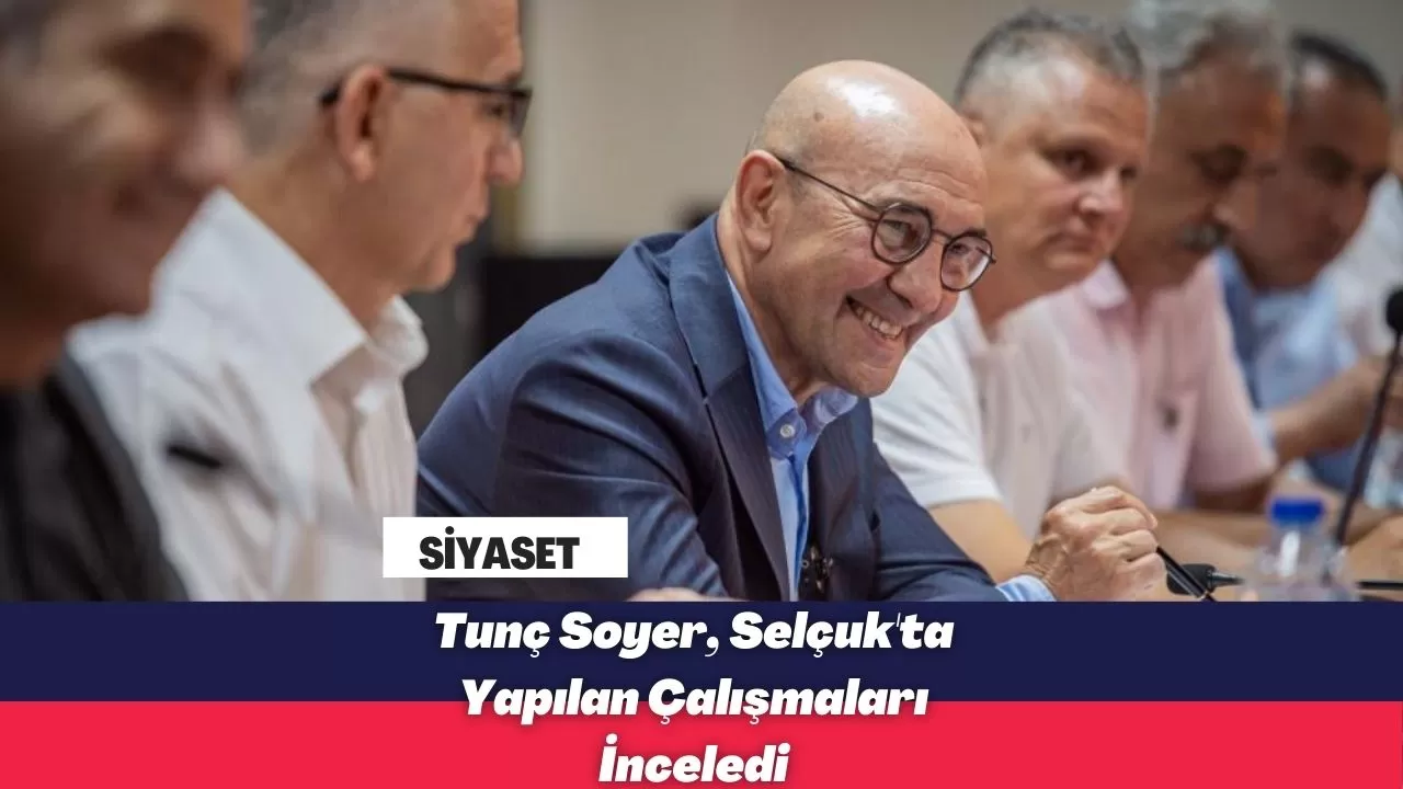 Tunç Soyer, Selçuk'ta Yapılan Çalışmaları İnceledi