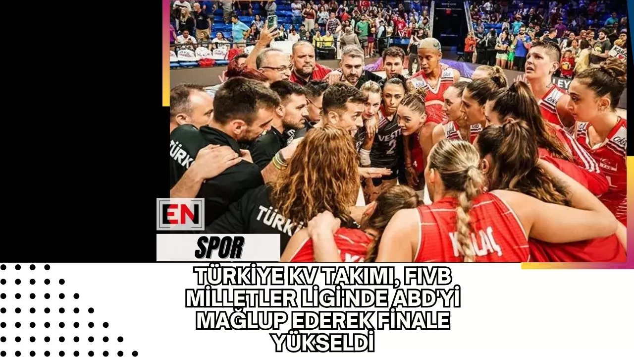 Türkiye KV Takımı, FIVB Milletler Ligi'nde ABD'yi mağlup ederek finale yükseldi