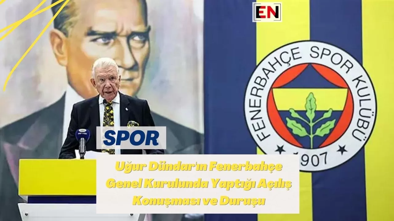 Uğur Dündar'ın Fenerbahçe Genel Kurulunda Yaptığı Açılış Konuşması ve Duruşu