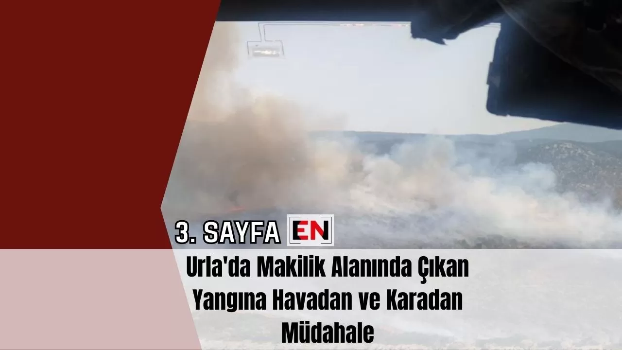 Urla'da Makilik Alanında Çıkan Yangına Havadan ve Karadan Müdahale