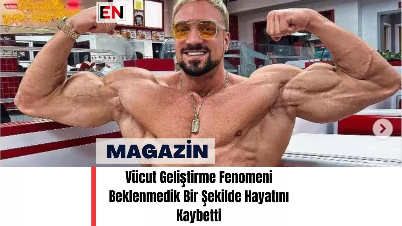 Vücut Geliştirme Fenomeni Beklenmedik Bir Şekilde Hayatını Kaybetti