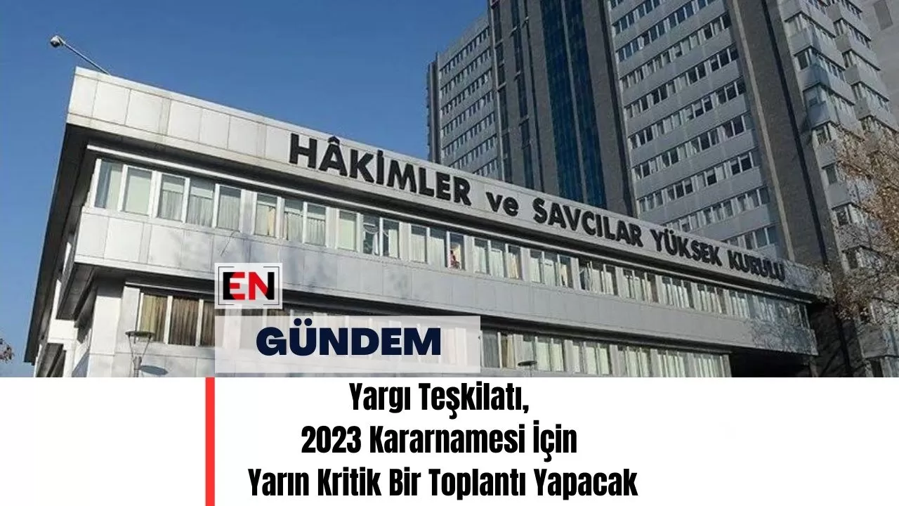 Yargı Teşkilatı, 2023 Kararnamesi İçin Yarın Kritik Bir Toplantı Yapacak