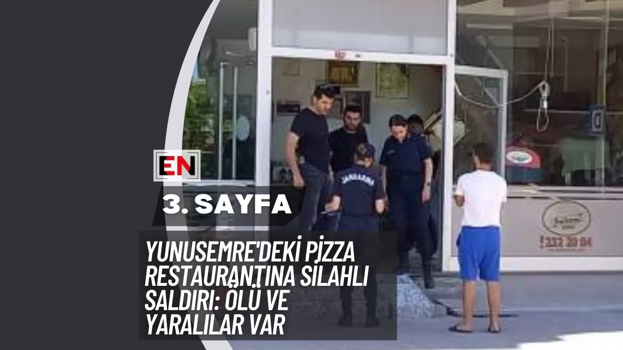 Yunusemre'deki Pizza Restaurantına Silahlı Saldırı: Ölü ve Yaralılar Var