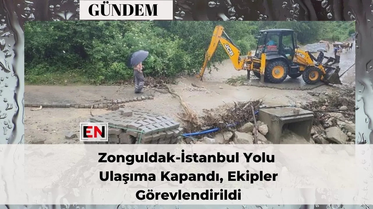 Zonguldak-İstanbul Yolu Ulaşıma Kapandı, Ekipler Görevlendirildi