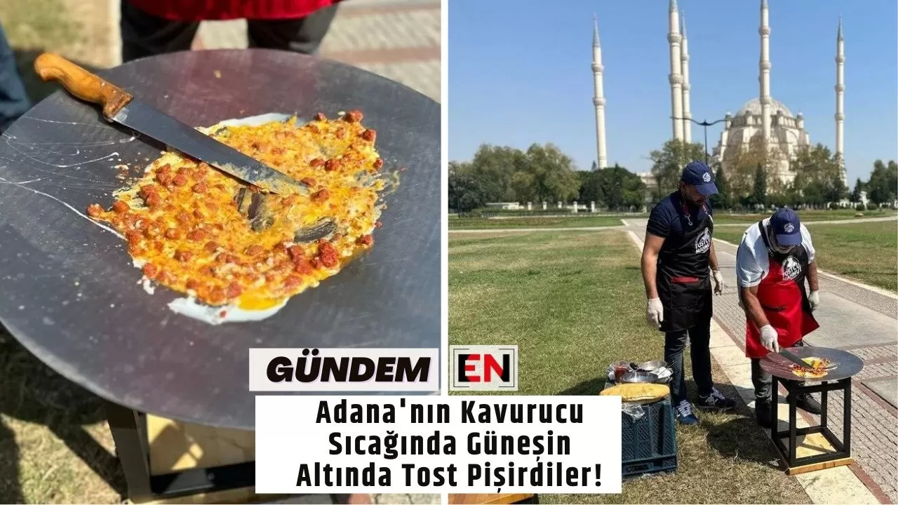 Adana'nın Kavurucu Sıcağında Güneşin Altında Tost Pişirdiler!