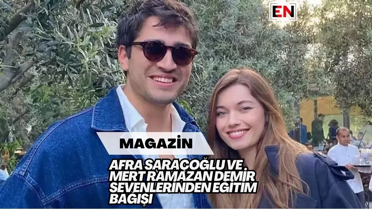 Afra Saraçoğlu ve Mert Ramazan Demir Sevenlerinden Eğitim Bağışı