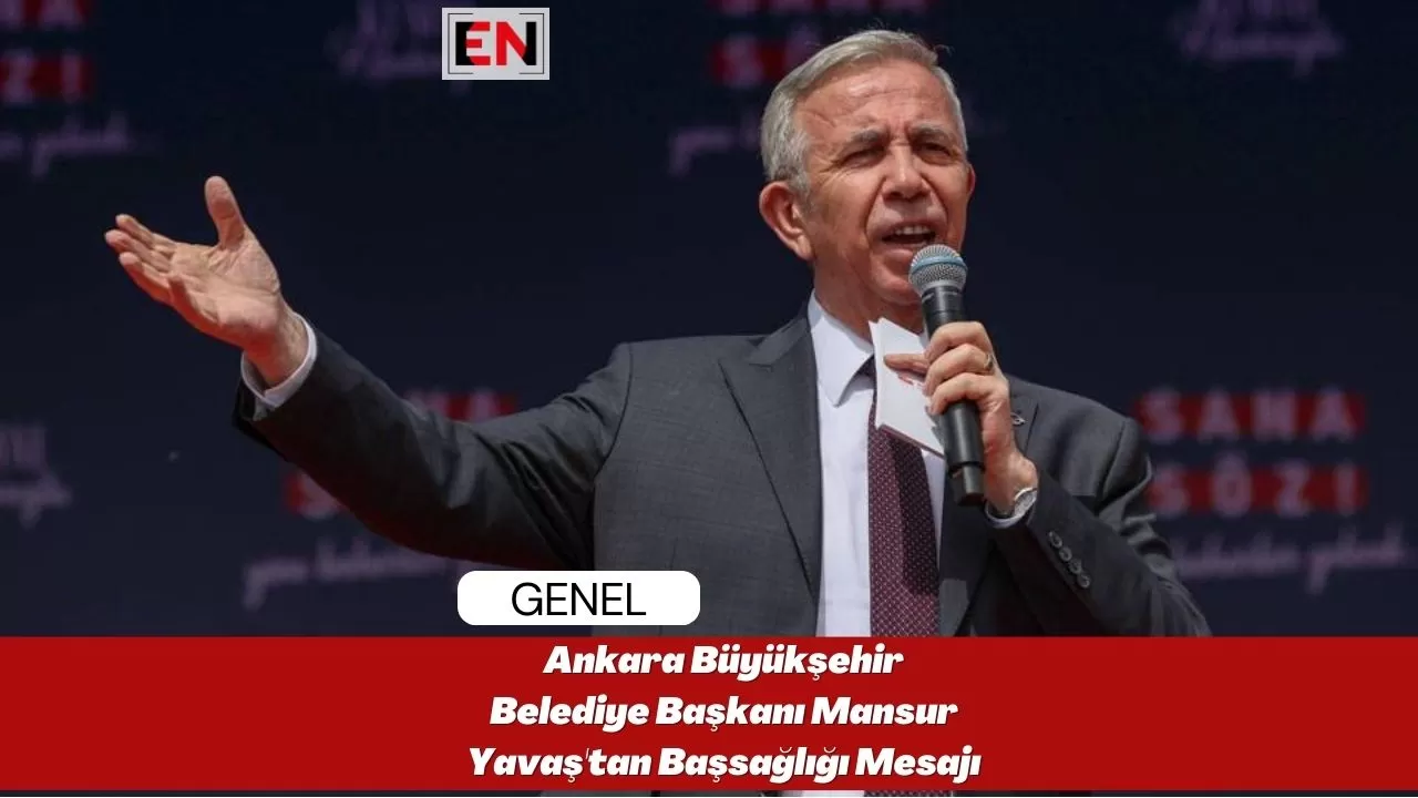 Ankara Büyükşehir Belediye Başkanı Mansur Yavaş'tan Başsağlığı Mesajı
