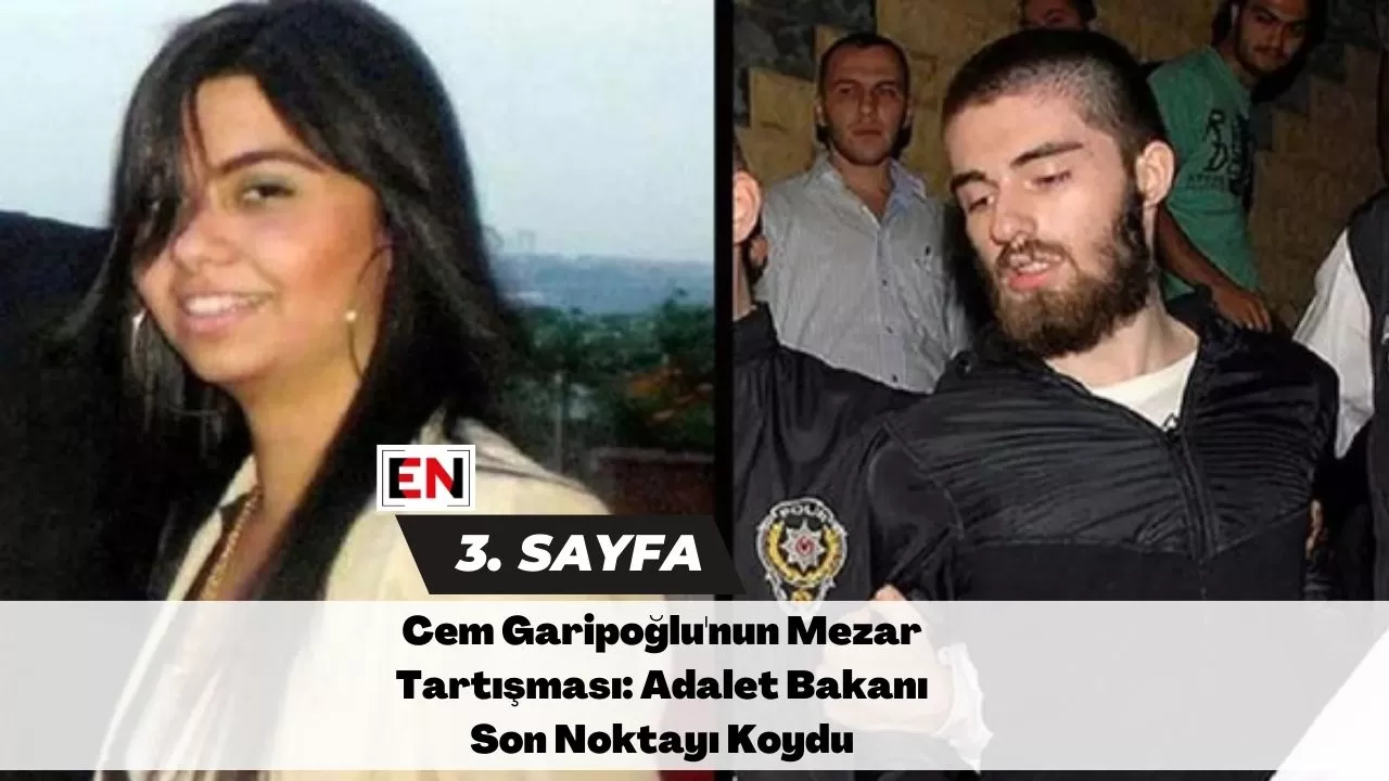 Cem Garipoğlu'nun Mezar Tartışması: Adalet Bakanı Son Noktayı Koydu
