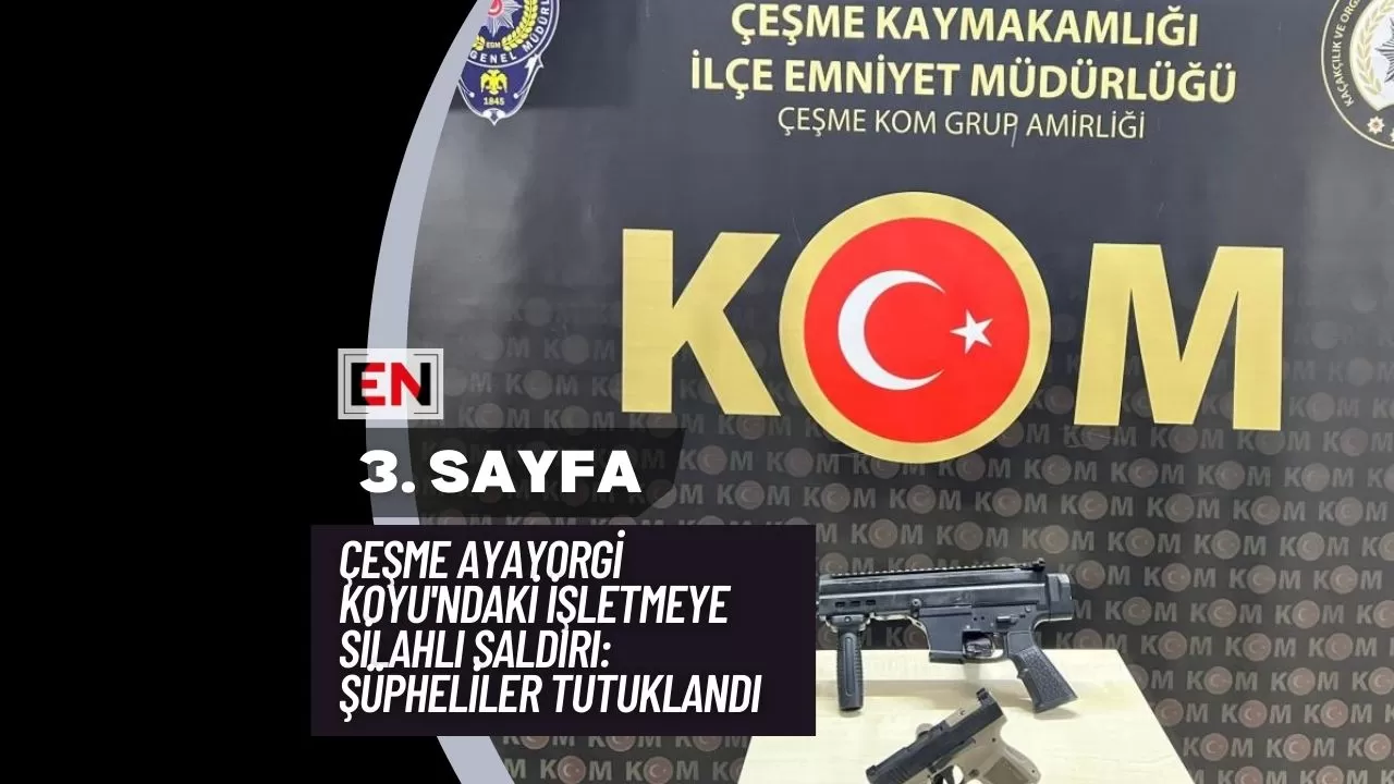 Çeşme Ayayorgi Koyu'ndaki İşletmeye Silahlı Saldırı: Şüpheliler Tutuklandı