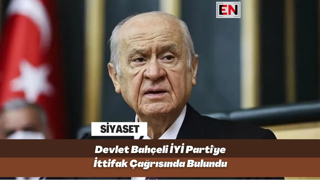 Devlet Bahçeli İYİ Parti'ye İttifak Çağrısında Bulundu