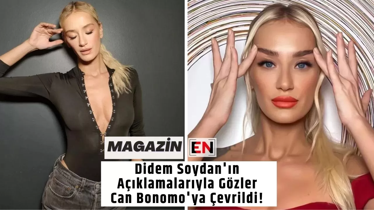 Didem Soydan'ın Açıklamalarıyla Gözler Can Bonomo'ya Çevrildi!