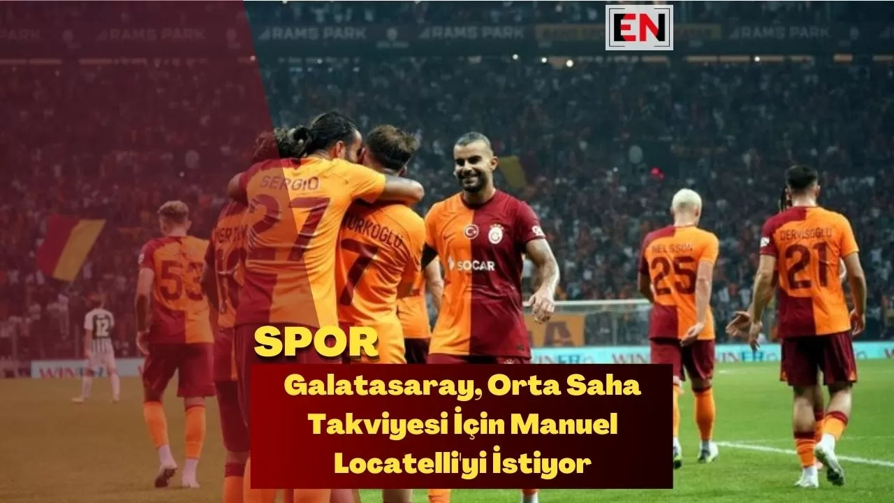 Galatasaray, Orta Saha Takviyesi İçin Manuel Locatelli'yi İstiyor
