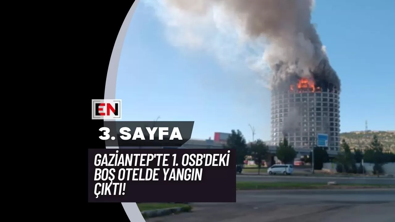 Gaziantep'te 1. OSB'deki Boş Otelde Yangın Çıktı!