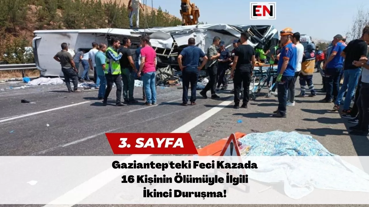 Gaziantep'teki Feci Kazada 16 Kişinin Ölümüyle İlgili İkinci Duruşma!