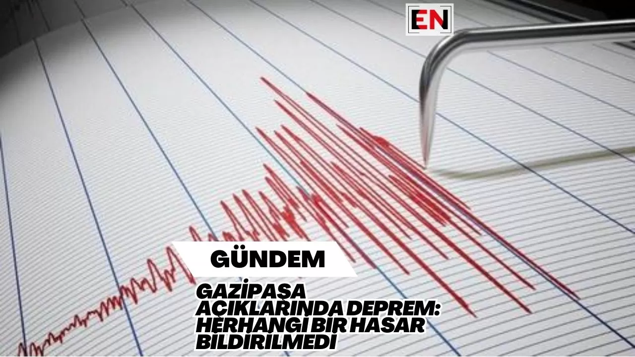 Gazipaşa Açıklarında Deprem: Herhangi Bir Hasar Bildirilmedi