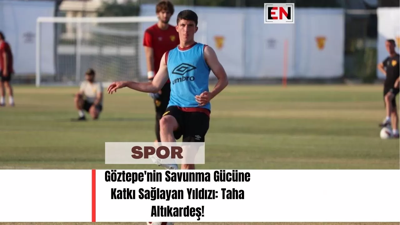 Göztepe'nin Savunma Gücüne Katkı Sağlayan Yıldızı: Taha Altıkardeş!