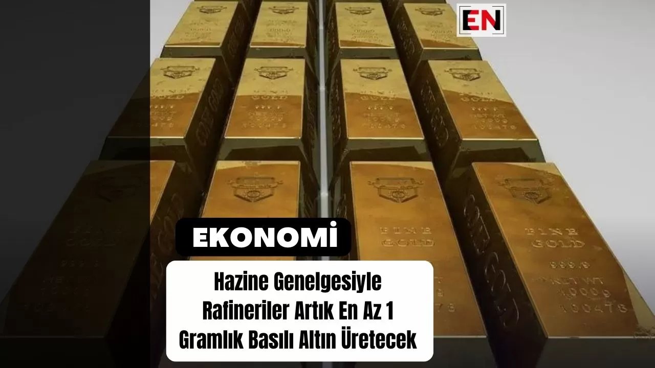 Hazine Genelgesiyle Rafineriler Artık En Az 1 Gramlık Basılı Altın Üretecek