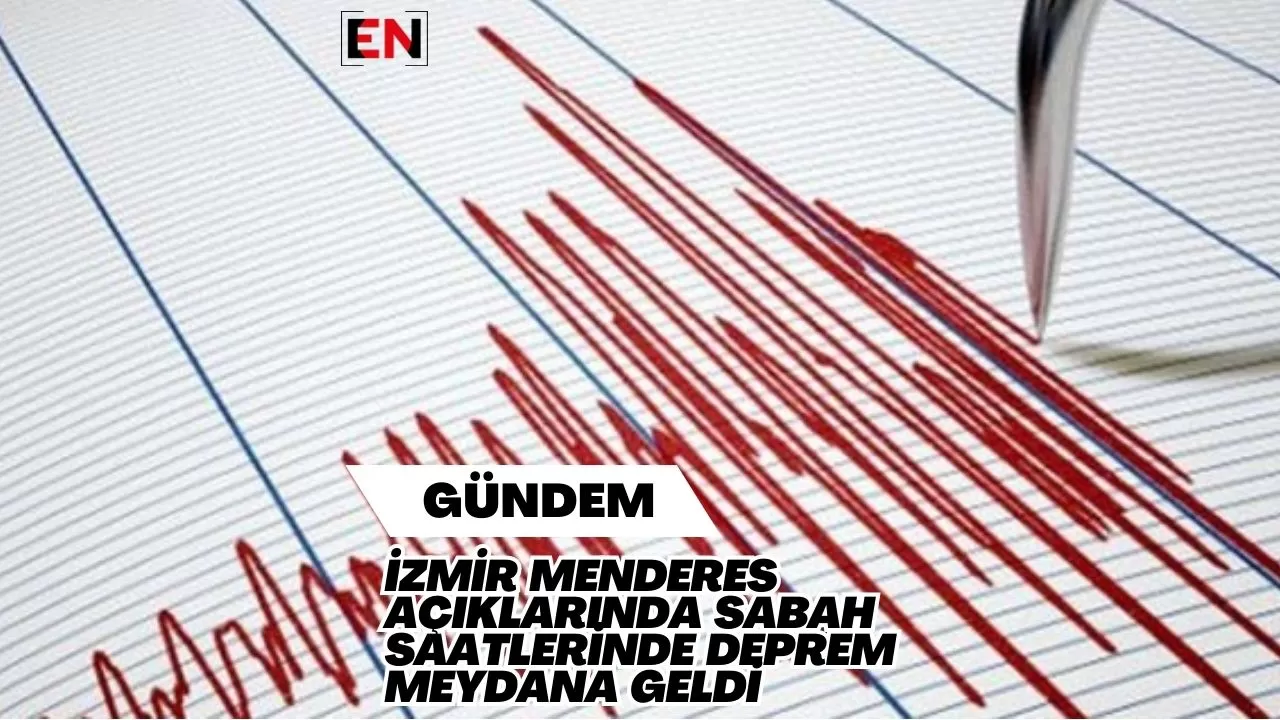 İzmir Menderes Açıklarında Sabah Saatlerinde Deprem Meydana Geldi