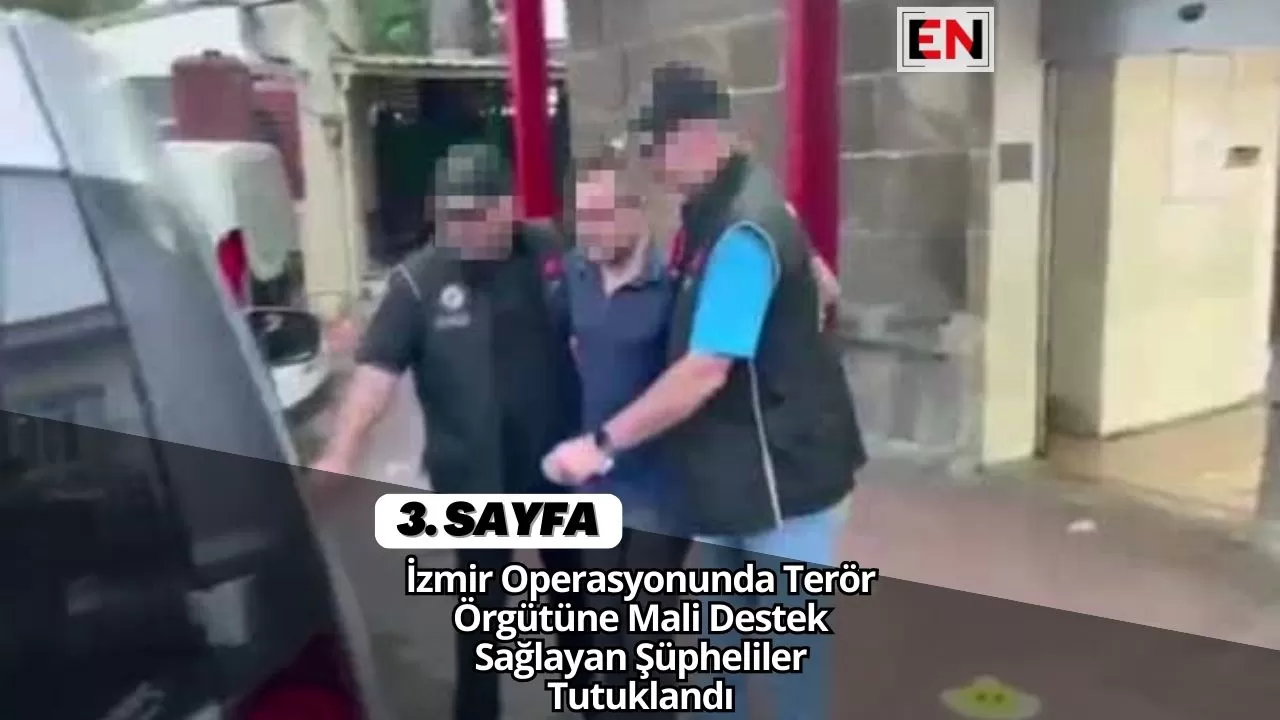 İzmir Operasyonunda Terör Örgütüne Mali Destek Sağlayan Şüpheliler Tutuklandı