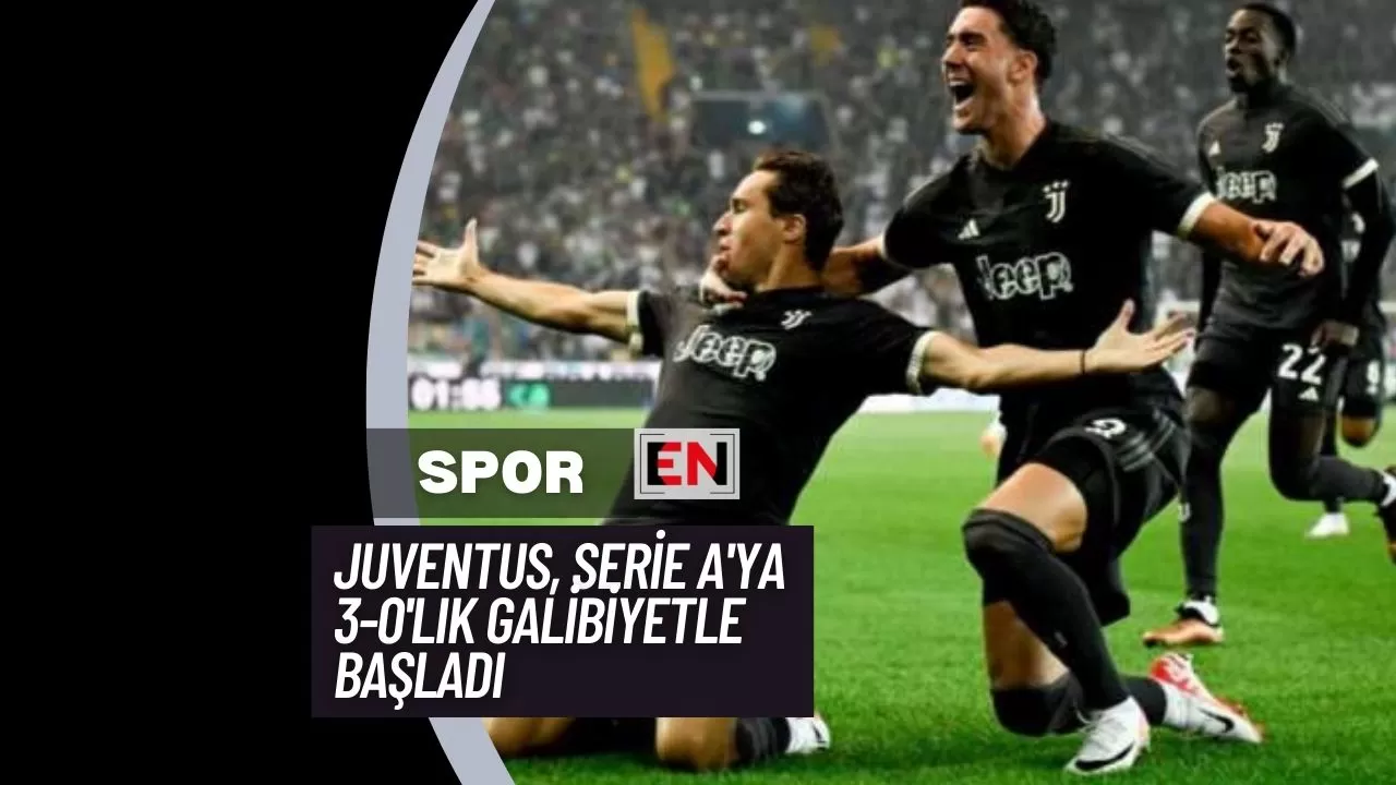 Juventus, Serie A'ya 3-0'lık Galibiyetle Başladı