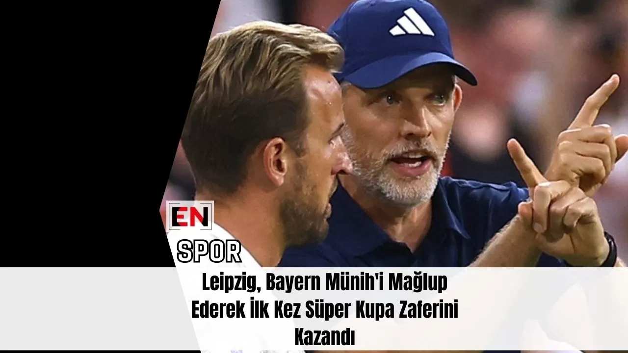 Leipzig, Bayern Münih'i Mağlup Ederek İlk Kez Süper Kupa Zaferini Kazandı