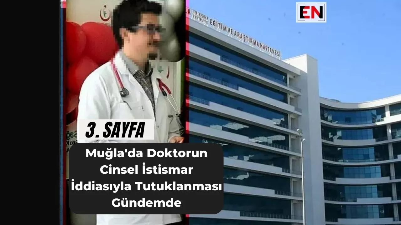 Muğla'da Doktorun Cinsel İstismar İddiasıyla Tutuklanması Gündemde