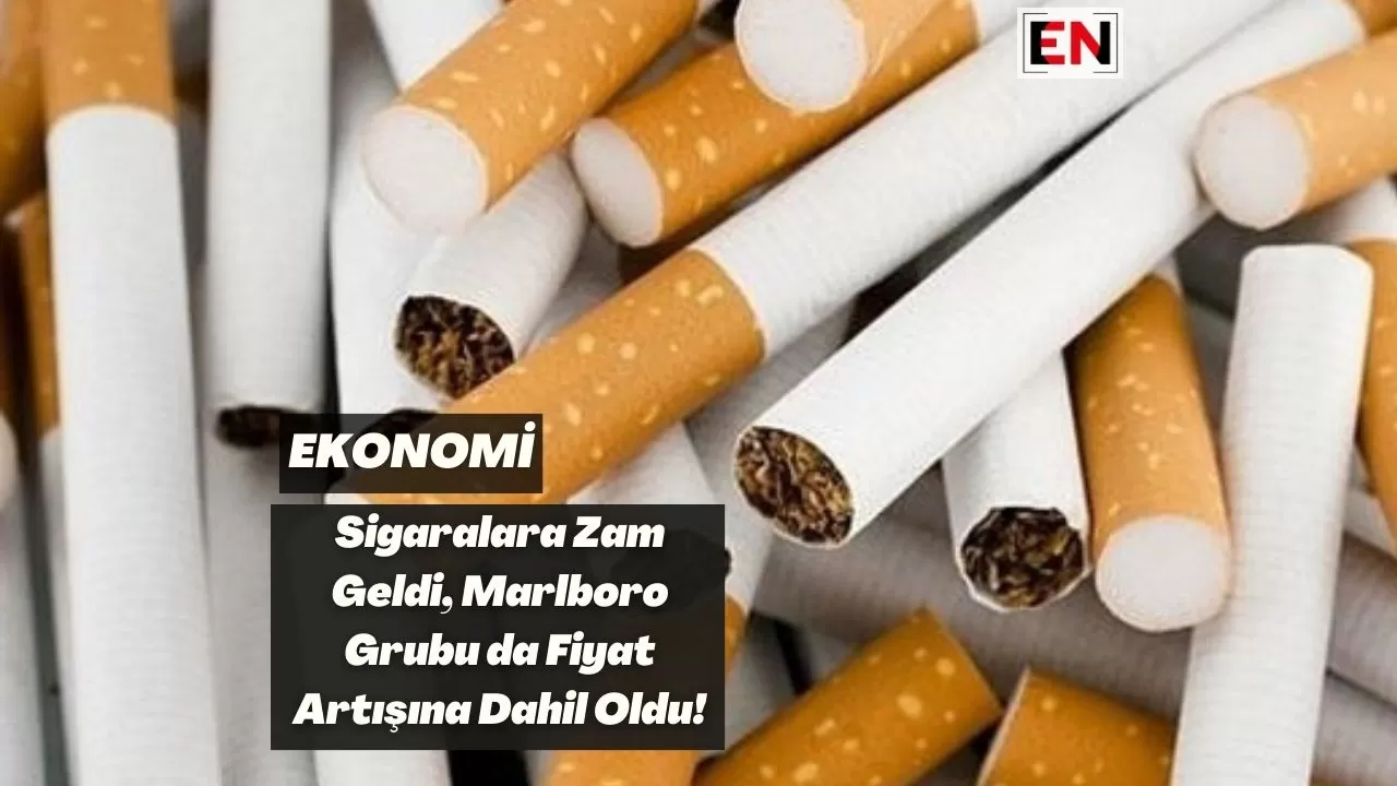 Sigaralara Zam Geldi, Marlboro Grubu da Fiyat Artışına Dahil Oldu!