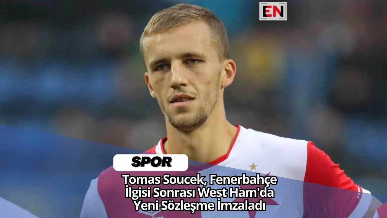 Tomas Soucek, Fenerbahçe İlgisi Sonrası West Ham'da Yeni Sözleşme İmzaladı
