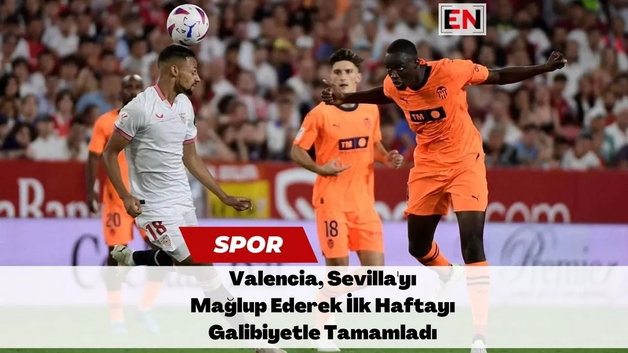 Valencia, Sevilla'yı Mağlup Ederek İlk Haftayı Galibiyetle Tamamladı