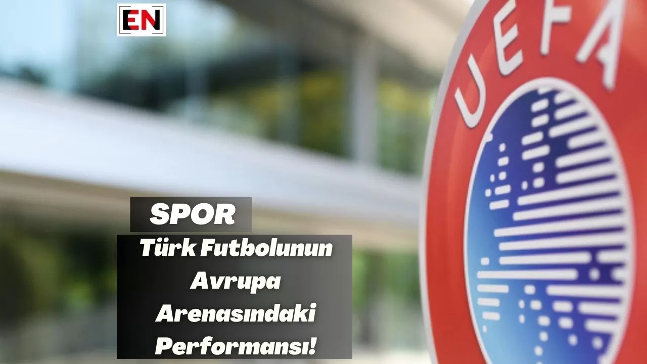 Türk Futbolunun Avrupa Arenasındaki Performansı!