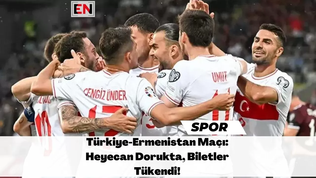 Türkiye-Ermenistan Maçı: Heyecan Dorukta, Biletler Tükendi!